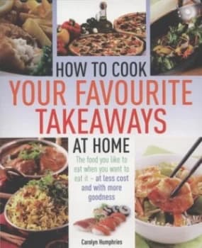 How to Cook Your Favourite Takeaways at Home by Carolyn Humphries Paperback