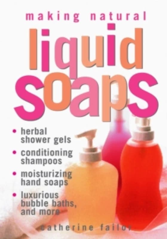 Making Natural Liquid Soaps by Catherine Failor Book