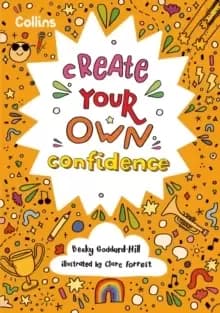 Create Your Own Confidence : Activities to Build Children's Confidence and Self-Esteem