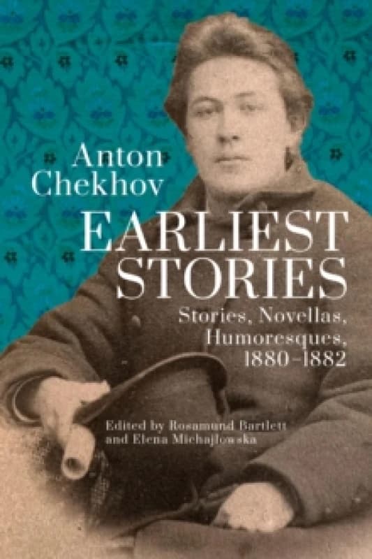 Anton Chekhov. Earliest Stories: Chekhov's Complete Collected Works, vol. 1 : Stories, Novellas, Humoresques, 18801882 Paperback / softback