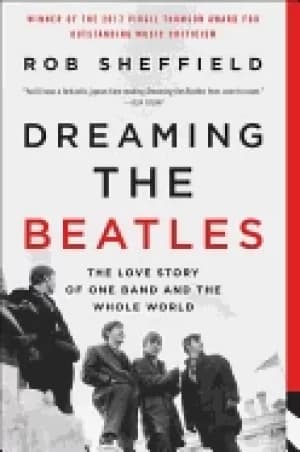 dreaming the beatles the love story of one band and the whole world