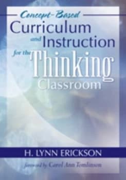 Concept-Based Curriculum and Instruction for the Thinking Classroom by H. Lynn Erickson Book