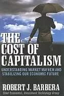 cost of capitalism understanding market mayhem and stabilizing our economic