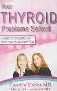your thyroid problems solved holistic solutions to improve your thyroid