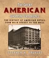 great american shopping experience the history of american retail from main