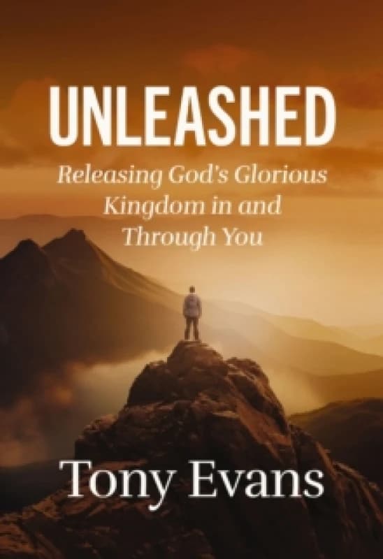Unleashed : Releasing God's Glorious Kingdom in and Through You Hardback