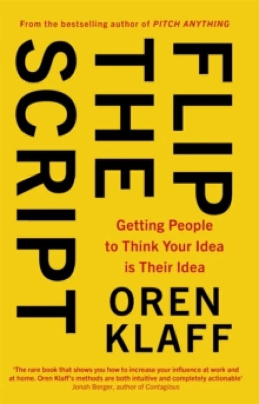 Flip the Script : Getting People to Think Your Idea is Their Idea Paperback / softback