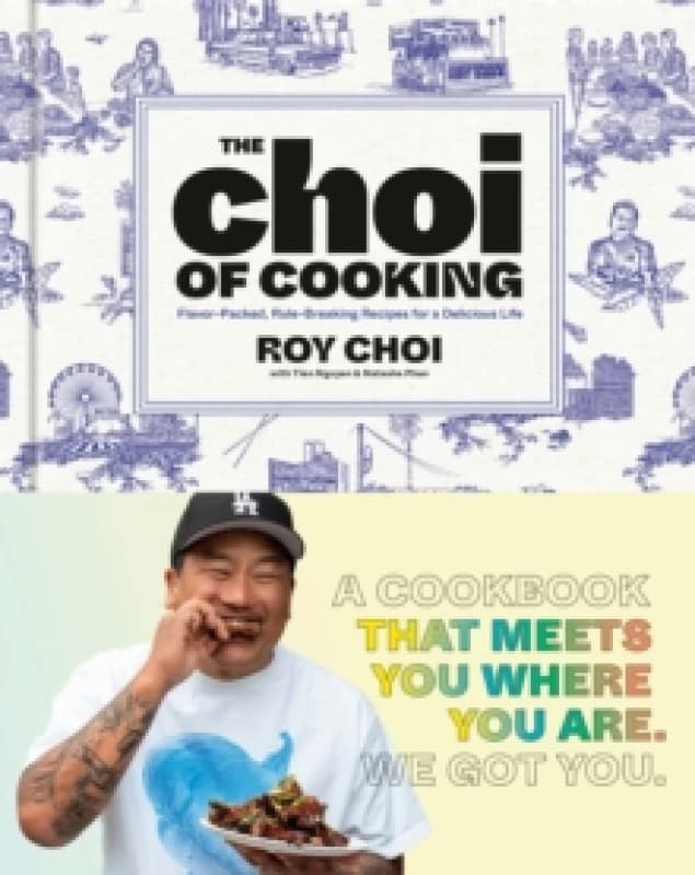 The Choi of Cooking. Hardback. By Roy Choi, Tien Nguyen, Natasha Phan Books
