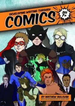 Developing Writing through Comics by Matthew Sullivan Paperback