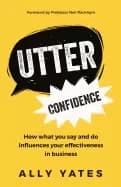 utter confidence how what you say and do influences your effectiveness in b