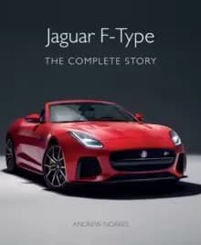 Jaguar F-Type : The Complete Story