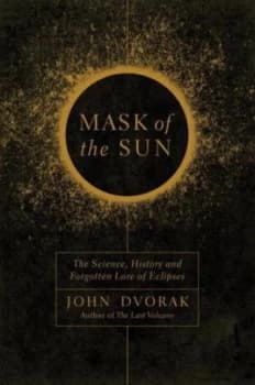 Mask of the Sun by John Dvorak Hardback