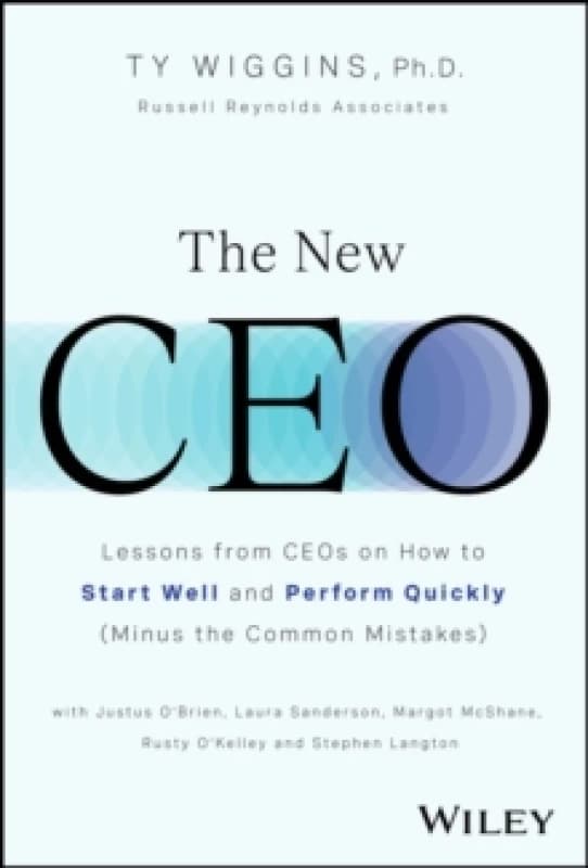 The New CEO : Lessons from CEOs on How to Start Well and Perform Quickly (Minus the Common Mistakes) Hardback