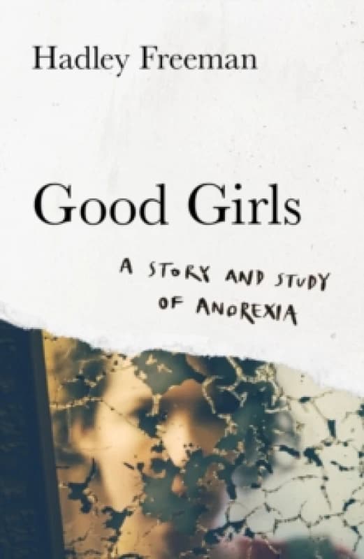 Good Girls : A Story and Study of Anorexia Hardback