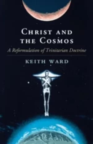Christ and the cosmos by Keith Ward