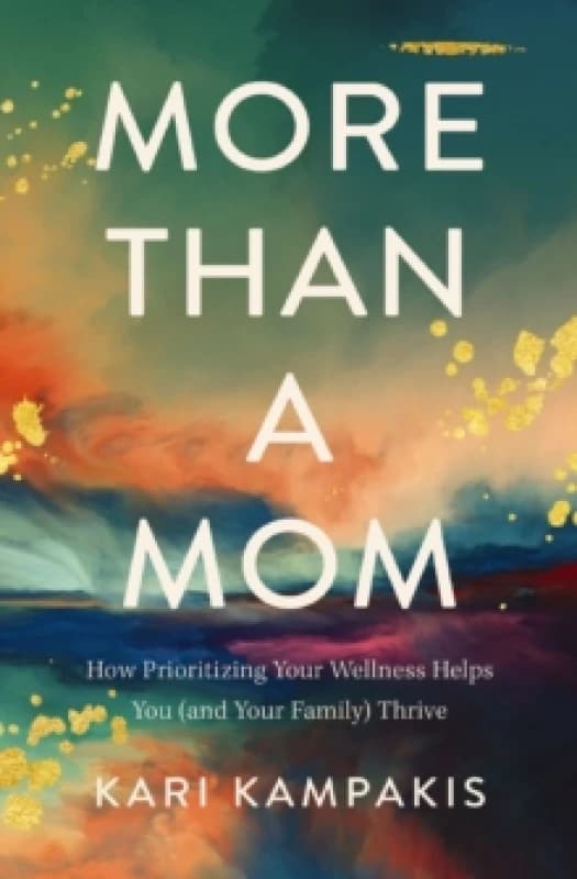 More Than a Mom. Paperback. By Kari Kampakis Books