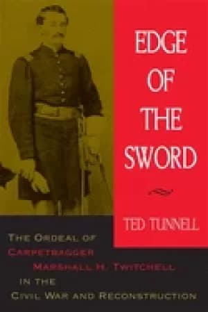 edge of the sword the ordeal of carpetbagger marshall h twitchell in the ci