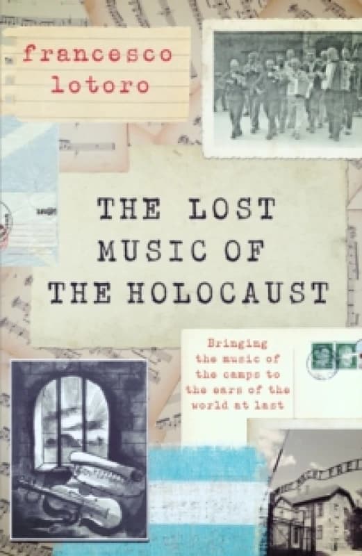 The Lost Music of the Holocaust : Bringing the music of the camps to the ears of the world at last Hardback