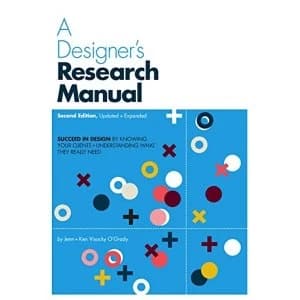 A Designer's Research Manual, 2nd edition, Updated and Expanded Succeed in design by knowing your clients and...