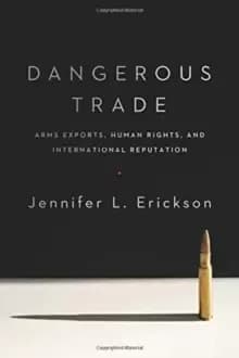 Dangerous Trade : Arms Exports, Human Rights, and International Reputation