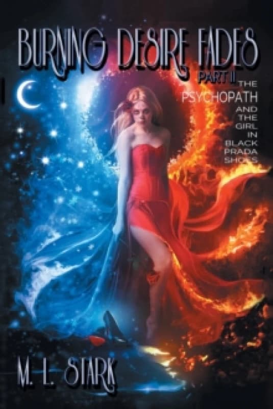Burning Desire Fades : The Psychopath and the Girl in Black Prada Shoes Paperback / softback