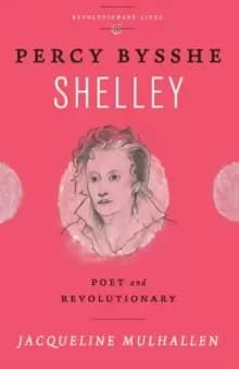 Percy Bysshe Shelley : Poet and Revolutionary