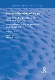 People's Republic of China, Volumes I and II : I: Natural Resources, Population and Social Life; II: Policies and Implications of Structural Reform