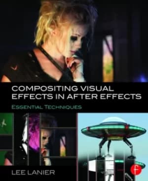 Compositing Visual Effects in After EffectsEssential Techniques