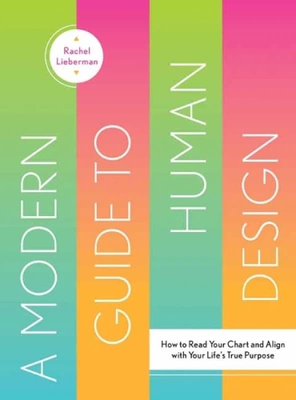 A Modern Guide to Human Design : How to Read Your Chart and Align With Your Lifes True Purpose Hardback