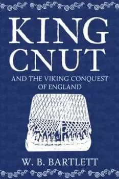 King Cnut and the Viking Conquest of England 1016 by W. B Bartlett