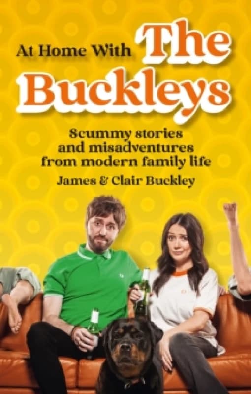 At Home With The Buckleys : Scummy stories and misadventures from modern family life Paperback / softback