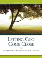 letting god come close an approach to the ignatian spiritual exercises