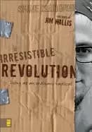 irresistible revolution living as an ordinary radical