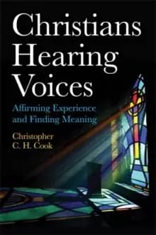 Christians Hearing Voices : Affirming Experience and Finding Meaning