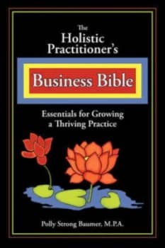 The Holistic Practitioners Business Bible by Polly Strong Baumer Paperback