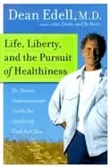life liberty and the pursuit of healthiness dr deans commonsense guide for