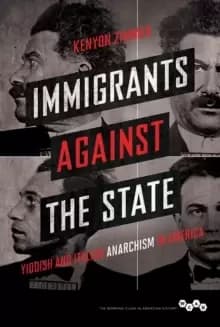 Immigrants against the State : Yiddish and Italian Anarchism in America