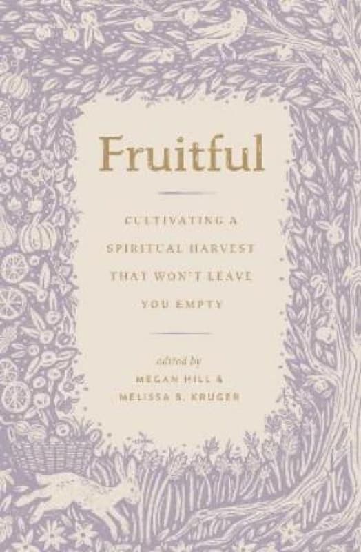 Fruitful : Cultivating a Spiritual Harvest That Won't Leave You Empty Paperback / softback