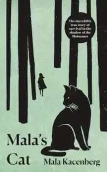 Mala's Cat : The moving and unforgettable true story of one girl's survival during the Holocaust