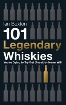 101 Legendary Whiskies Youre Dying to Try but probably Never Will by Ian Buxton Hardback
