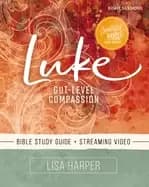 luke bible study guide plus streaming video gut level compassion