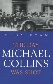 Day Michael Collins Was Shot by Meda Ryan Book