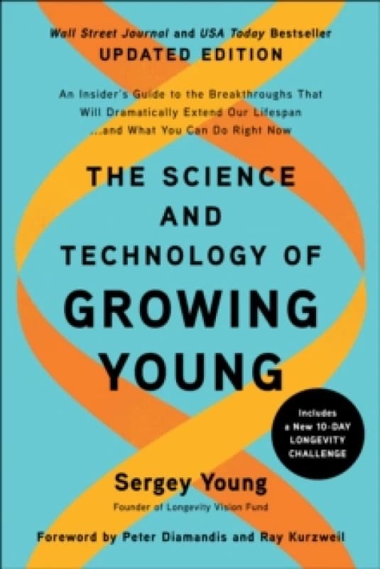 The Science and Technology of Growing Young, Updated Edition : An Insider's Guide to the Breakthroughs that Will Dramatically Extend Our Lifespan... a