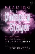 reading the vampire slayer an unofficial critical companion to buffy and an