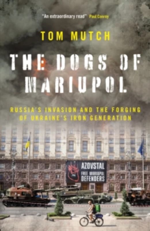 The Dogs of Mariupol : Russia's Invasion and the Forging of Ukraine's Iron Generation Hardback