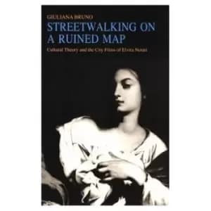 Streetwalking on a ruined map by Giuliana Bruno