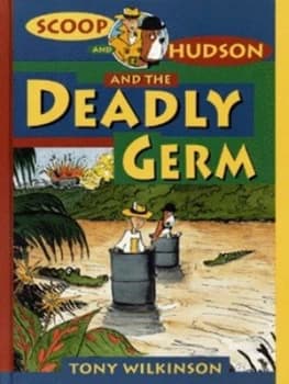 Scoop and Hudson and the Deadly Germ by Tony Wilkinson Hardback