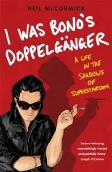 I Was Bonos Doppelgnger by Neil Mccormick Paperback