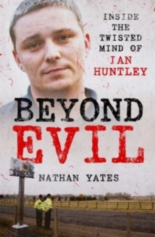 Beyond Evil - Inside the Twisted Mind of Ian Huntley Paperback / softback