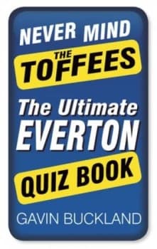 Never mind the Toffees by Gavin Buckland